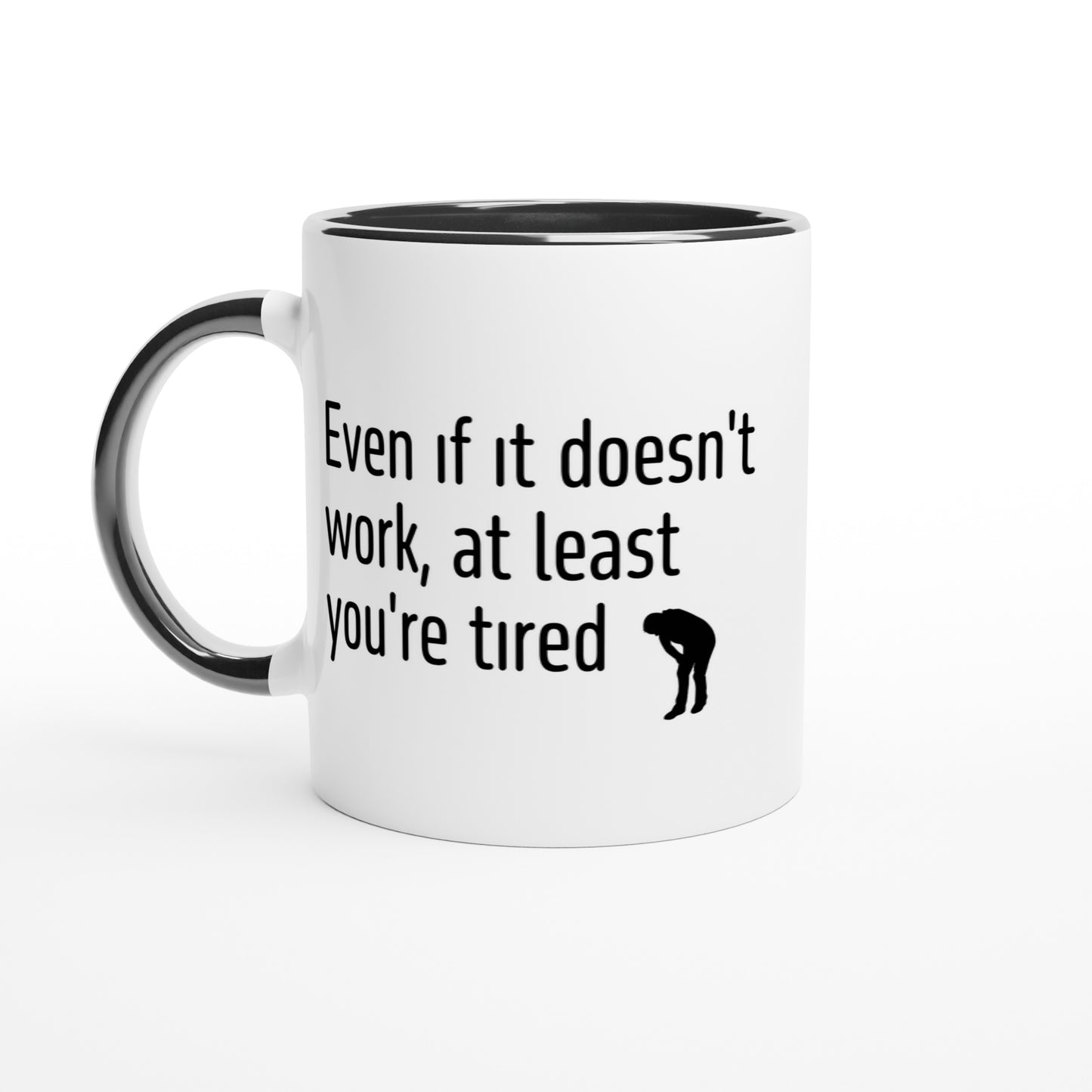 Even if it doesn't work, at least you're tired