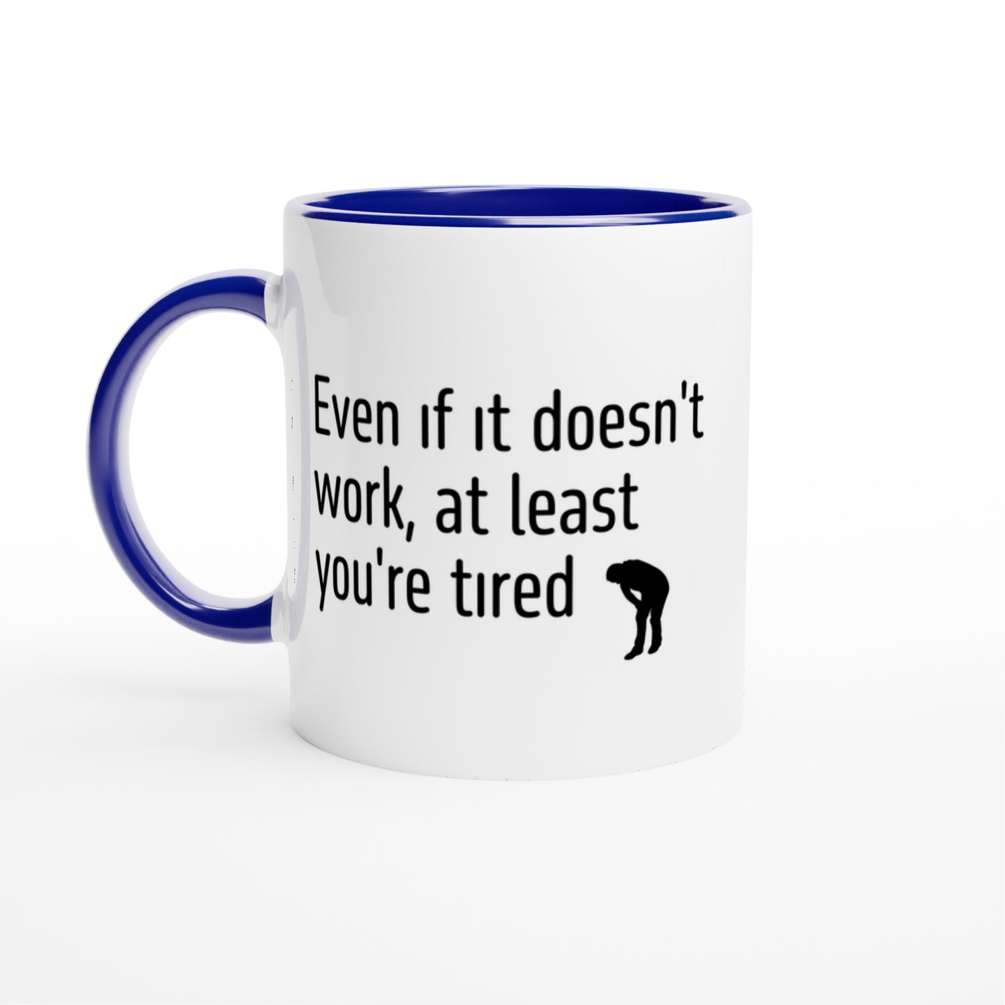 Even if it doesn't work, at least you're tired