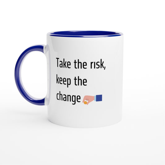 Take the risk, keep the change