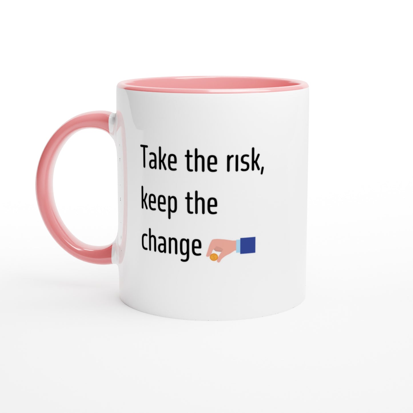 Take the risk, keep the change
