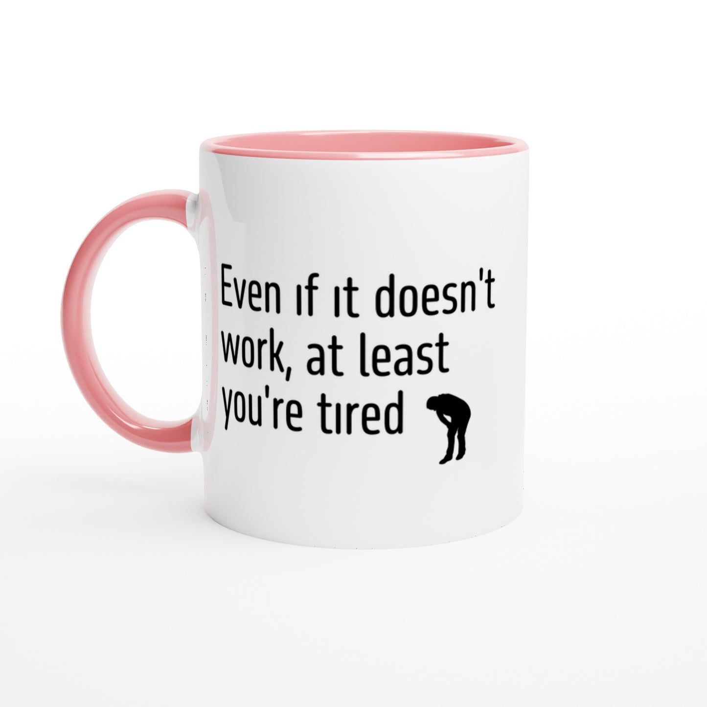 Even if it doesn't work, at least you're tired
