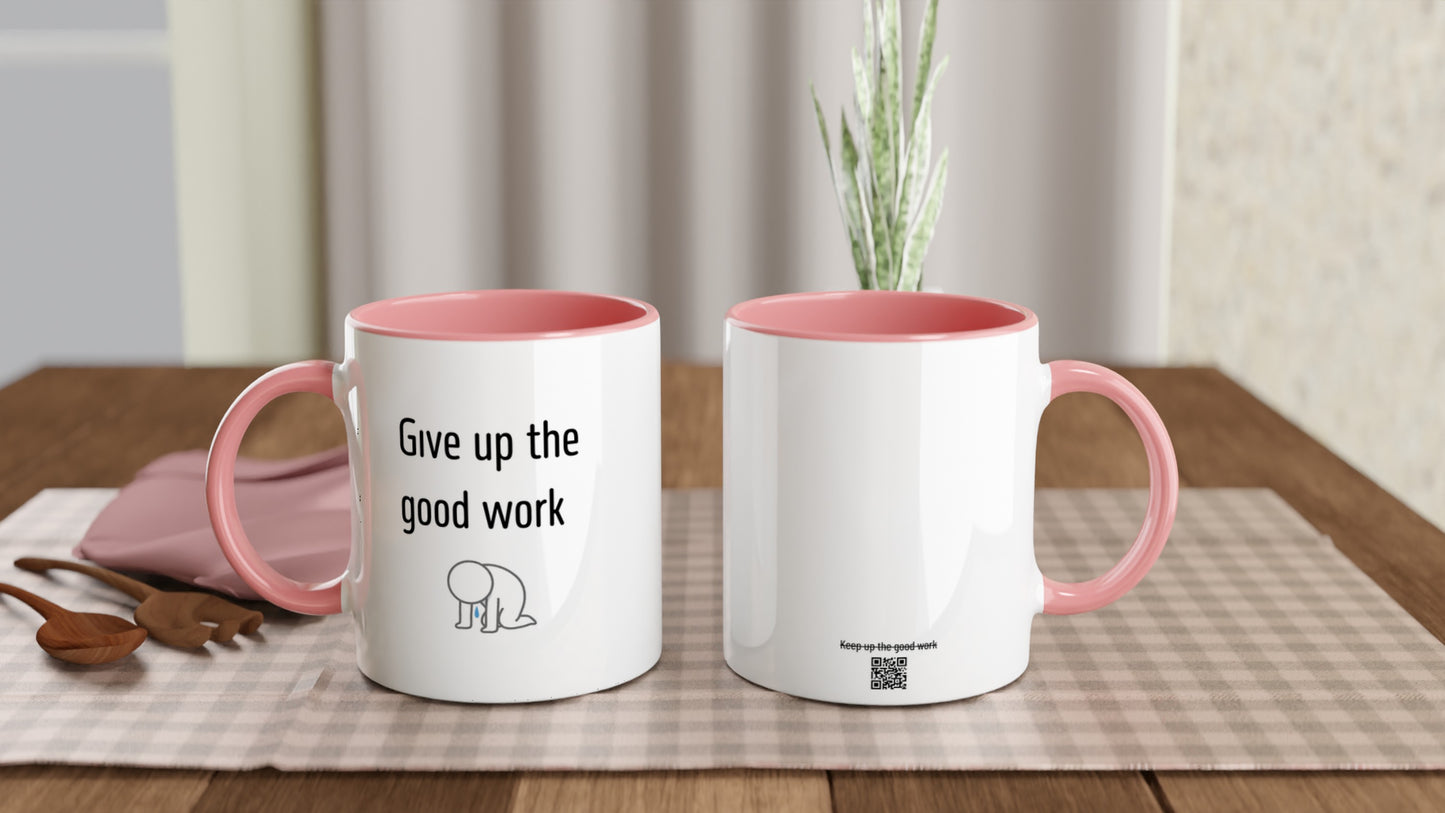 Give up the good work