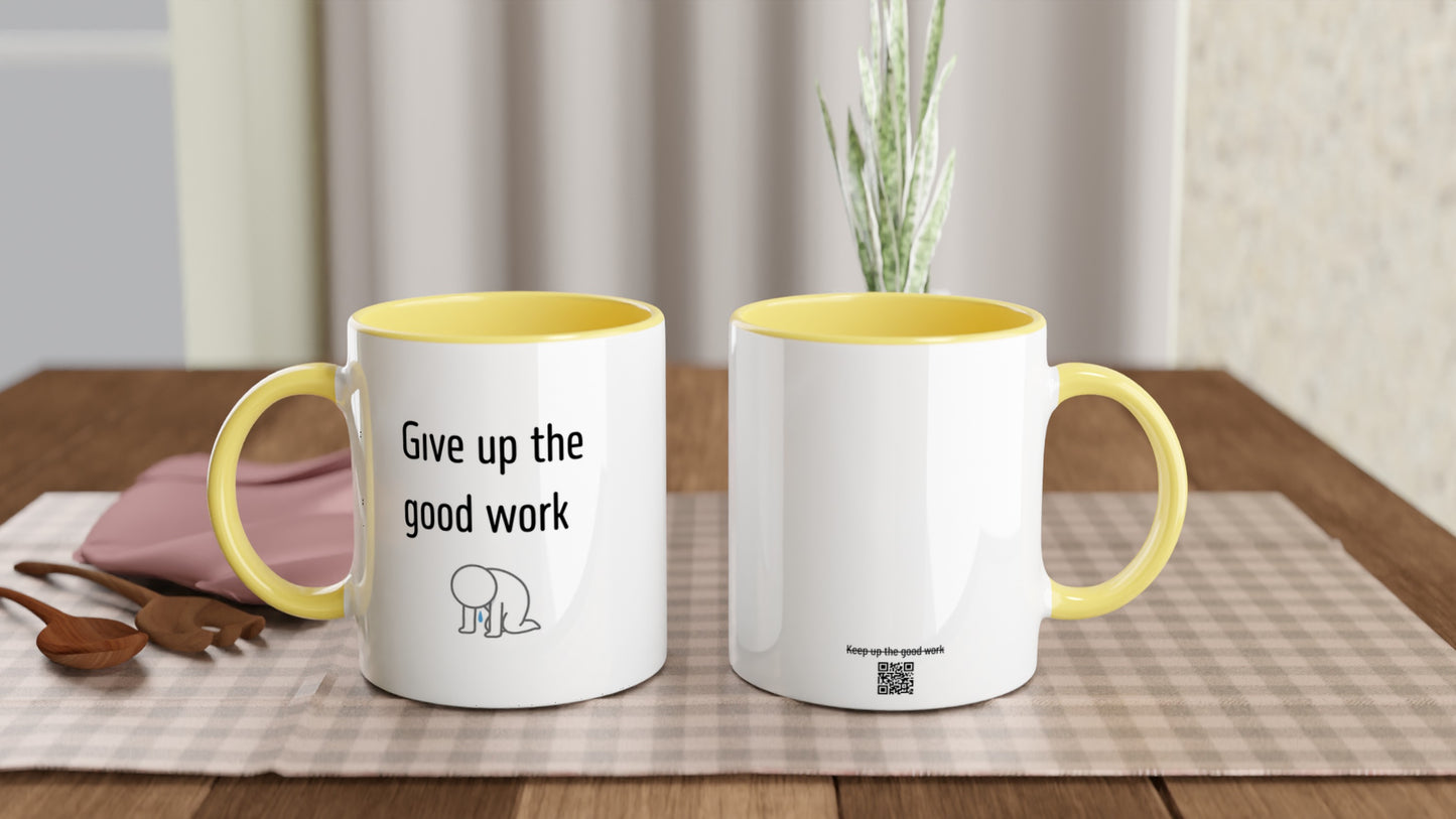 Give up the good work